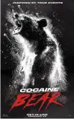  ?? UNIVERSAL PICTURES/TNS ?? An official movie poster for Universal Pictures’ “Cocaine Bear,” coming to theaters soon.