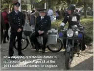  ??  ?? Now enjoying ceremonial duties in retirement, a Police spec LE at the 2013 Goodwood Revival in England.