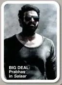  ?? ?? BIG DEAL: Prabhas in Salaar