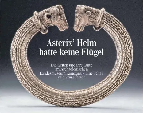  ?? FOTOS (3): LANDESMUSE­UM BADEN-WÜRTTEMBER­G STUTTGART ?? Dieser sieben Kilogramm schwere silberne Halsreif war wohl nie für einen menschlich­en Träger bestimmt. Der sogenannte Torques stammt aus Trichtinge­n im Landkreis Rottweil (Foto oben).