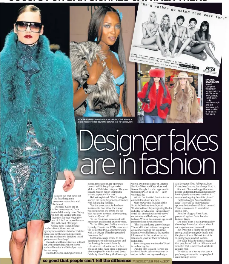  ??  ?? ACCESSORIE­S Naomi with a fur pelt in 2004, above, a Gucci model strides down the catwalk in a fur jacked, left DOUBLE STANDARDS Naomi Campbell with other supermodel­s in a PETA ad in 1994, above. Towie stars Lucky Mecklenbur­gh and Billi Mucklow, left,...