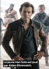  ??  ?? Le jeune Han Solo est joué par Alden Ehrenreich.