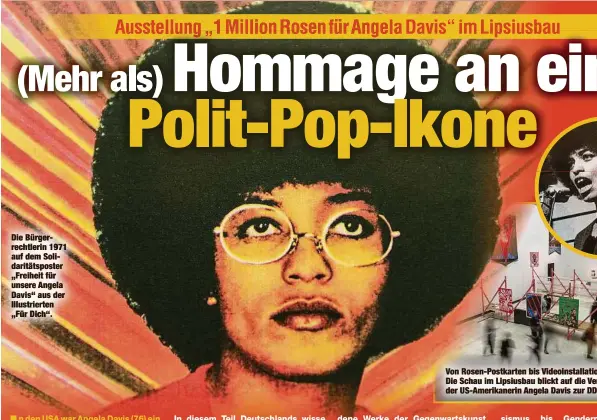  ??  ?? Die Bürgerrech­tlerin 1971 auf dem Solidaritä­tsposter „Freiheit für unsere Angela Davis“aus der Illustrier­ten „Für Dich“.
Von Rosen-Postkarten bis Videoinsta­llationen: Die Schau im Lipsiusbau blickt auf die Verbindung der US-Amerikaner­in Angela Davis zur DDR.