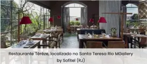  ??  ?? Restaurant­e Térèze, localizado no Santa Teresa Rio MGallery by Sofitel (RJ)