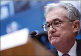  ?? SARAH SILBIGER — POOL PHOTO VIA AP, FILE ?? Federal Reserve Chairman Jerome Powell testifies during a House Financial Services Committee hearing on Capitol Hill in Washington.