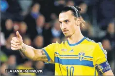  ??  ?? ZLATAN IBRAHIMOVI­C