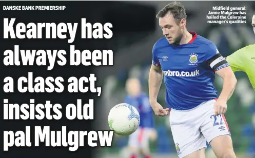  ??  ?? Midfield general: Jamie Mulgrew has hailed the Coleraine manager’s qualities