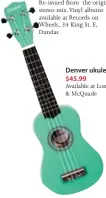  ??  ?? Denver ukulele $45.99 Available at Long & McQuade