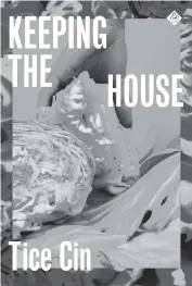  ?? And Other Stories Publishing ?? ‘Keeping the House’ by Tice Cin.