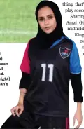  ?? Supplied/AFP ?? Hala Mansouri (black uniform) says she has been playing football since childhood. Shahad Said (right) plays for Jeddah’s Miraas FC.