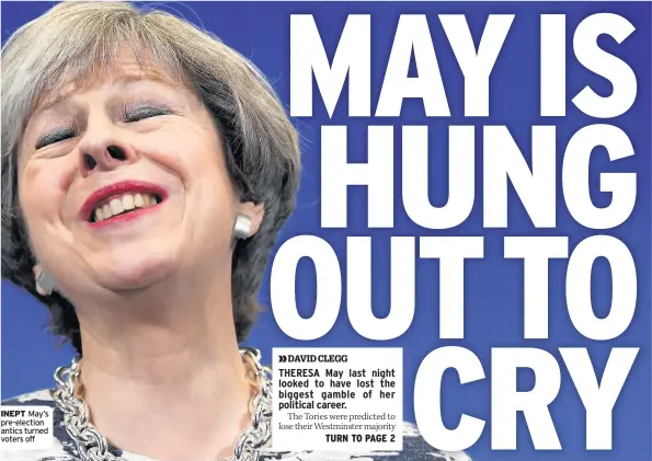  ??  ?? INEPT May’s pre-election antics turned voters off