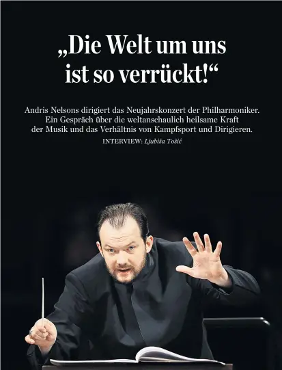  ??  ?? Dirigent Andris Nelsons über die Möglichkei­ten von Spontaneit­ät beim Musizieren: „Du kannst nie ein Stück zweimal gleich spielen – auch wenn du es möchtest.“