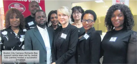  ?? ?? Boston City Campus Richards Bay support centre team led by Jackie Gee (centre) hosted a successful breakfast