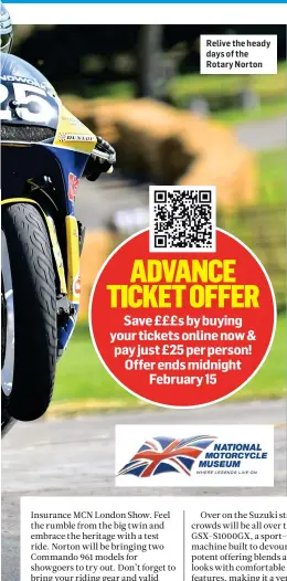  ?? ?? Relive the heady days of the Rotary Norton
Save £££s by buying your tickets online now & pay just £25 per person! Offer ends midnight February 15
