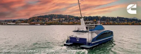  ?? ?? Three Cummins 120 kW HyPM-R120 S fuel cells power emissions-free ferry