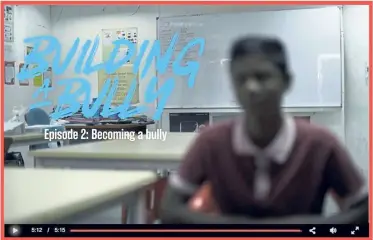  ??  ?? Watch Building a Bully Episode 2: Becoming a Bully, at rage.com.my