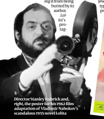  ?? ?? protagonis­t,
Director Stanley Kubrick and, right, the poster for his 1962 film adaptation of Vladimir Nabokov’s scandalous 1955 novel Lolita