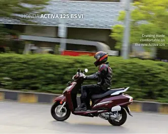  ??  ?? Cruising made comfortabl­e on the new Activa 125