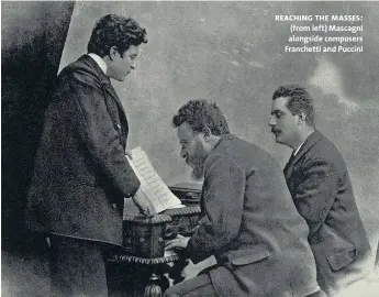  ??  ?? reaching the masses: (from left) Mascagni alongside composers Franchetti and Puccini