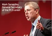  ?? ?? Mark Serwotka, General Secretary of the PCS union