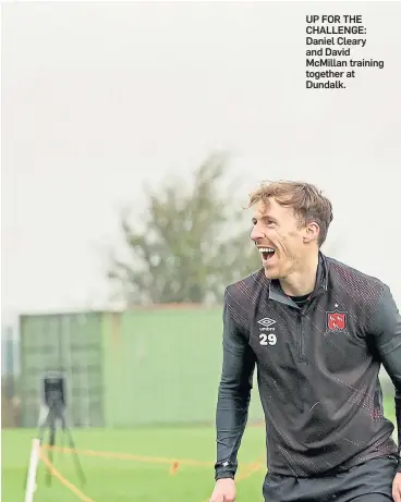  ?? ?? UP FOR THE CHALLENGE: Daniel Cleary and David Mcmillan training together at Dundalk.