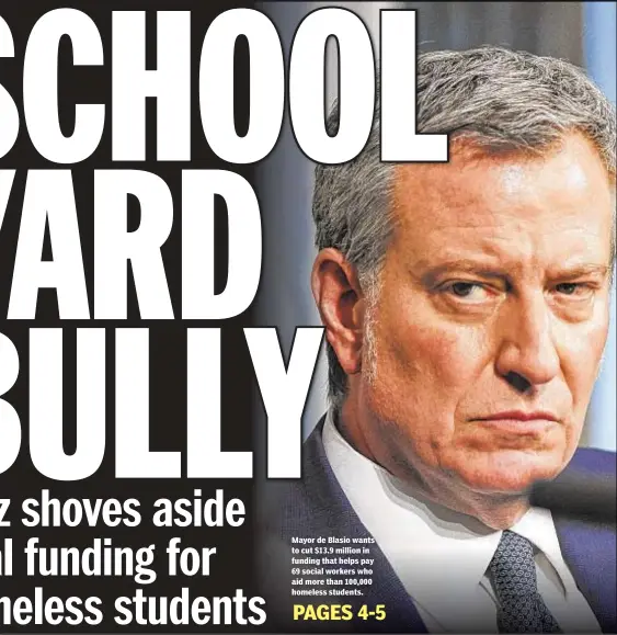  ??  ?? Mayor de Blasio wants to cut $13.9 million in funding that helps pay 69 social workers who aid more than 100,000 homeless students.