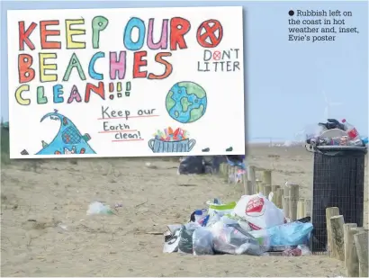  ??  ?? Rubbish left on the coast in hot weather and, inset, Evie’s poster