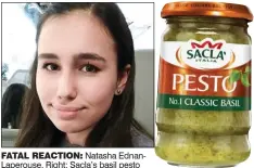  ??  ?? FATAL REACTION: Natasha EdnanLaper­ouse. Right: Sacla’s basil pesto