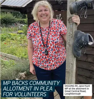  ??  ?? DIGGING IN: Jane Hunt MP at the allotment in Great Central Road, Loughborou­gh