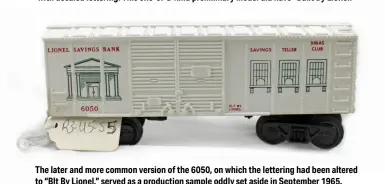  ??  ?? The later and more common version of the 6050, on which the lettering had been altered to “Blt By Lionel,” served as a production sample oddly set aside in September 1965.