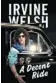  ??  ?? A Decent Ride Irvine Welsh Random House