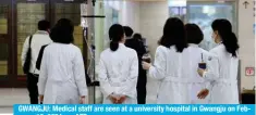  ?? — AFP ?? GWANGJU: Medical staff are seen at a university hospital in Gwangju on February 19, 2024.