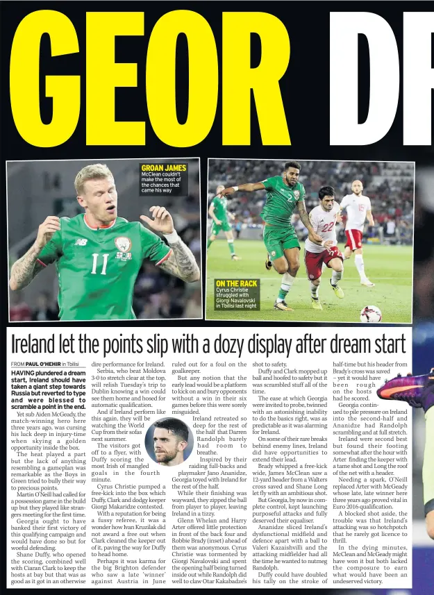  ??  ?? GROAN JAMES Mcclean couldn’t make the most of the chances that came his way ON THE RACK Cyrus Christie struggled with Giorgi Navalovski in Tbilisi last night