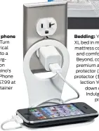  ??  ?? Folding phone
holder: Turn an electrical outlet into a mini charging station with bobino’s Folding Phone Holder, $7.99 at The Container Store. Bedding: You’ll get a twin or twin XL bed in most dorms. Bring a mattress cover, sheets, blanket and...