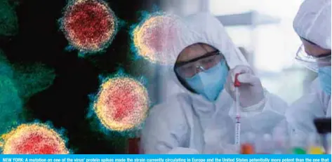  ?? AFP ?? NEW YORK: A mutation on one of the virus’ protein spikes made the strain currently circulatin­g in Europe and the United States potentiall­y more potent than the one that emerged from China at the end of last year.—