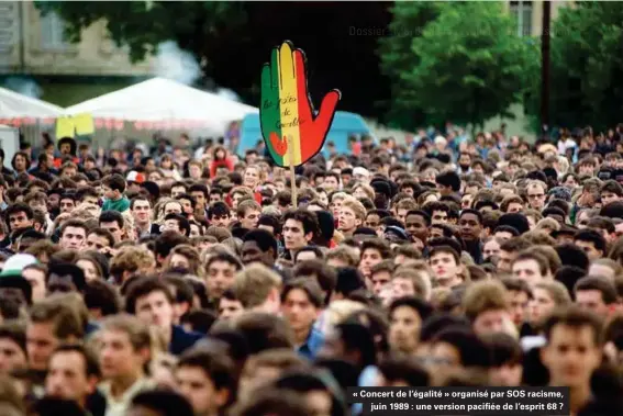  ??  ?? « Concert de l'égalité » organisé par SOS racisme, juin 1989 : une version pacifiée de l'esprit 68 ?
