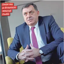  ??  ?? Dosta mu je Britanaca: Milorad Dodik