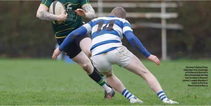  ??  ?? Fermoy’s Dylan Foley sidesteps the challenge of Fethard & District’s Gary Kavanagh during last Sunday’s Munster Junior League Division 2 clash in Fermoy Photo by Eric Barry