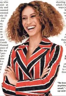  ?? RENELL MEDRANO ?? “Be brave enough to walk away from anything that threatens to keep you small,” Elaine Welteroth advises up-and-comers.