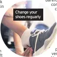  ??  ?? Change your shoes reguarly
How can you prevent it returning?