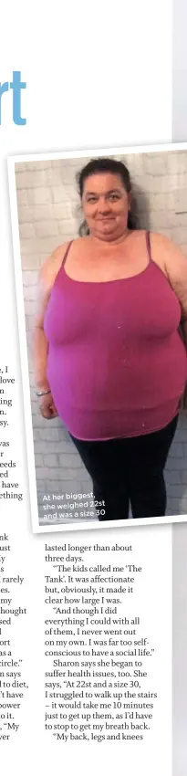  ??  ?? At her biggest, she weighed 22st and was a size 30