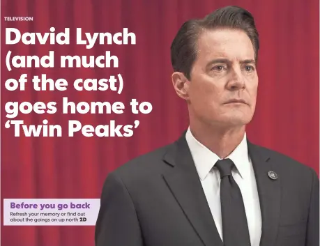  ?? PHOTOS BY SUZANNE TENNER, SHOWTIME ?? FBI Agent Dale Cooper (Kyle MacLachlan) returns to a seemingly out-of-this-world town in David Lynch’s latest Twin Peaks.