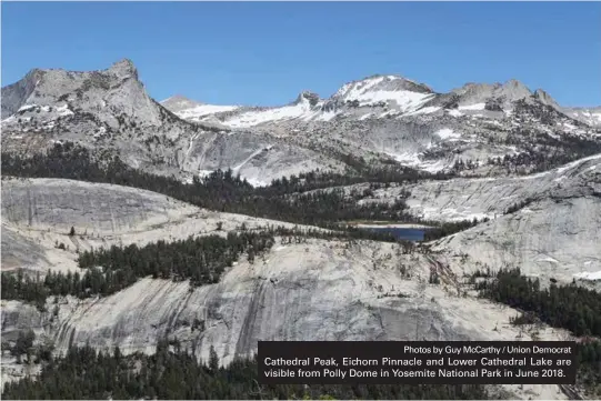  ?? Photos by Guy McCarthy / Union Democrat ?? Cathedral Peak, Eichorn Pinnacle and Lower Cathedral Lake are visible from Polly Dome in Yosemite National Park in June 2018.