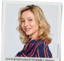  ?? NATHALIEGU­YON ?? Dans la dernière saison d’« En famille », Marjorie, son personnage, cherche un équilibre entre ses enfants, ses envies et son compagnon.