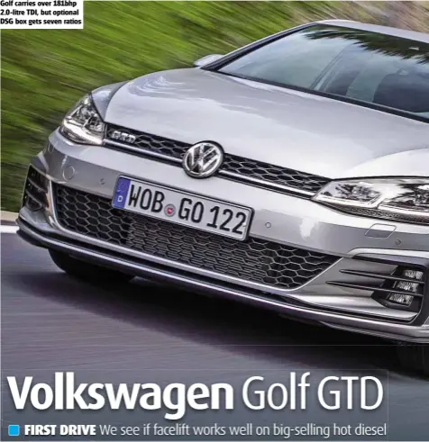  ??  ?? Golf carries over 181bhp 2.0-litre TDI, but optional DSG box gets seven ratios