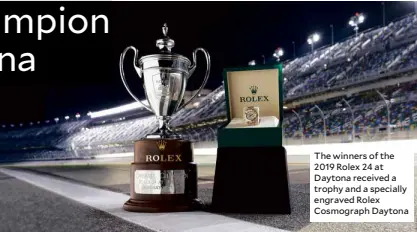  ??  ?? The winners of the 2019 Rolex 24 at Daytona received a trophy and a specially engraved Rolex Cosmograph Daytona