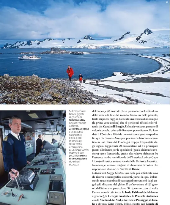  ??  ?? 1. Al cospetto dei bianchi giganti di ghiaccio di Wilhelmina Bay, lungo la Penisola Antartica. 2. Half Moon Island è un paradiso naturalist­ico. L’isola è così chiamata per la sua forma a mezza luna. 3. La Sergey-Vavilov dispone di ogni possibile...