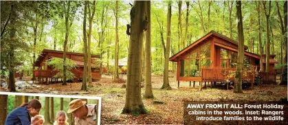  ??  ?? AWAY FROM IT ALL: Forest Holiday cabins in the woods. Inset: Rangers introduce families to the wildlife