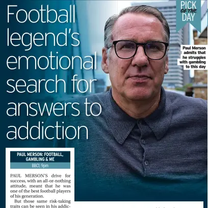  ?? ?? Paul Merson admits that he struggles with gambling
to this day