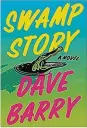  ?? ?? “Swamp Story” by Dave Barry (Simon & Schuster, 320 pages, $28.99). May 2